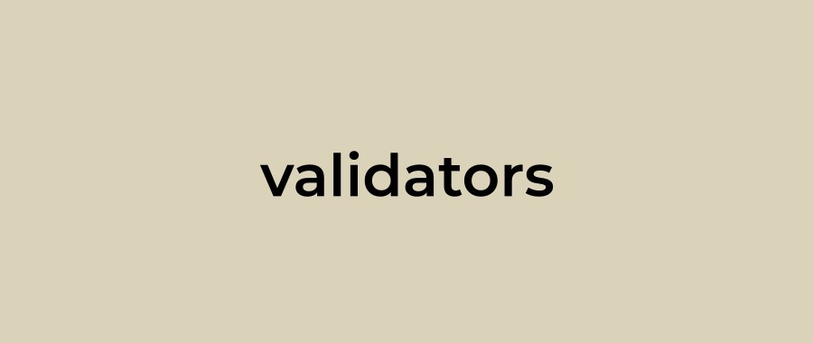 The role of Validators